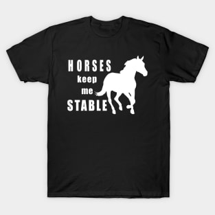 Horses keep me stable w/b T-Shirt